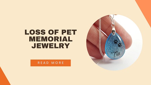 Loss of Pet Memorial Jewelry: How to Keep Your Beloved Companion Close